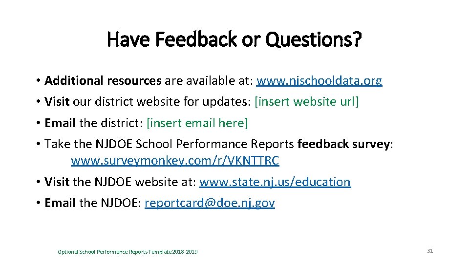 Have Feedback or Questions? • Additional resources are available at: www. njschooldata. org •