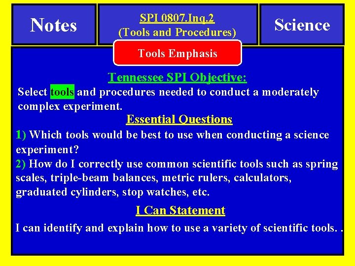 Notes SPI 0807. Inq. 2 (Tools and Procedures) Science Tools Emphasis Tennessee SPI Objective: