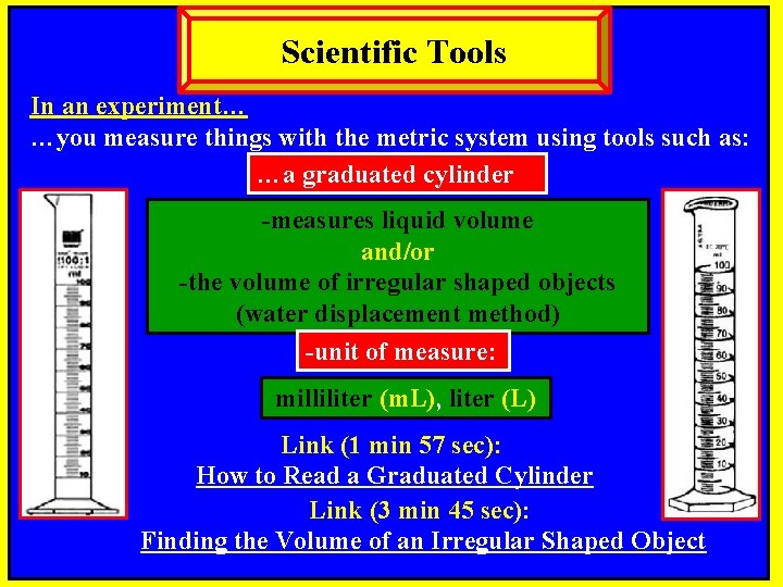 Scientific Tools In an experiment… …you measure things with the metric system using tools