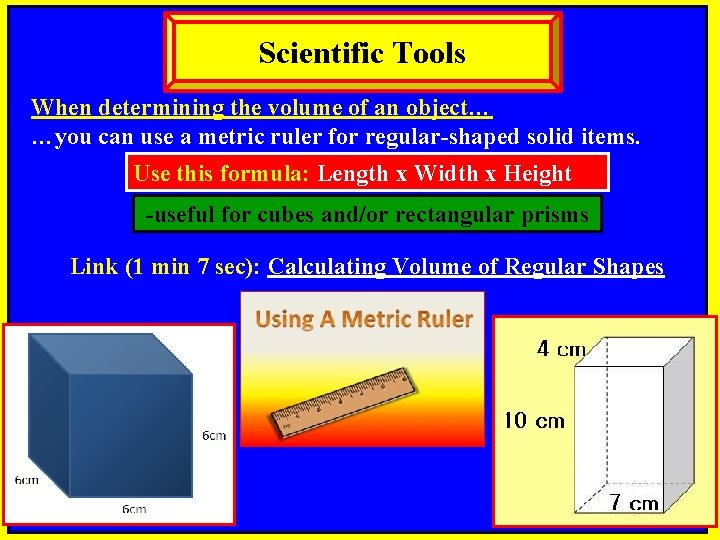 Scientific Tools When determining the volume of an object… …you can use a metric