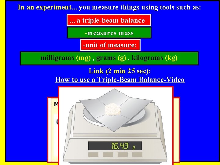 In an experiment…you measure things using tools such as: …a triple-beam balance -measures mass