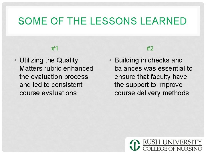 SOME OF THE LESSONS LEARNED #1 #2 • Utilizing the Quality Matters rubric enhanced