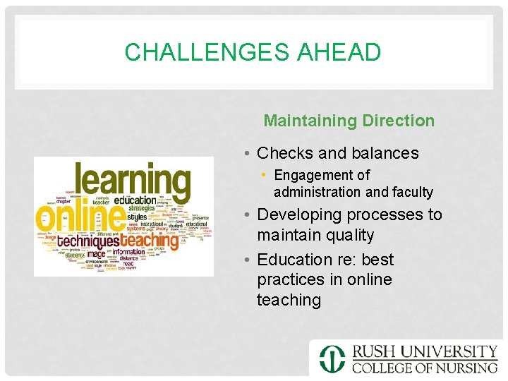 CHALLENGES AHEAD Maintaining Direction • Checks and balances • Engagement of administration and faculty