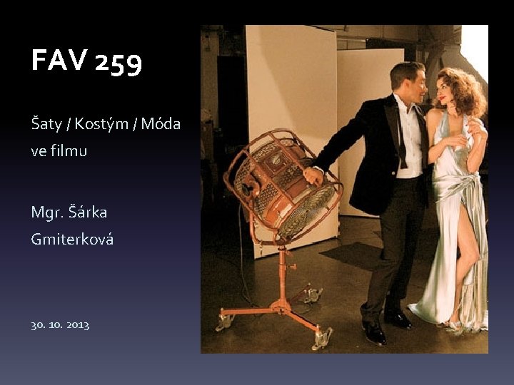 FAV 259 Šaty / Kostým / Móda ve filmu Mgr. Šárka Gmiterková 30. 10.