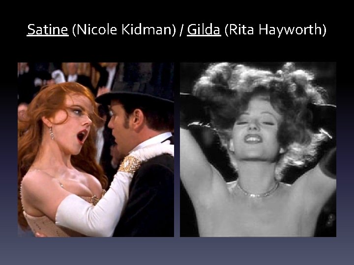 Satine (Nicole Kidman) / Gilda (Rita Hayworth) 