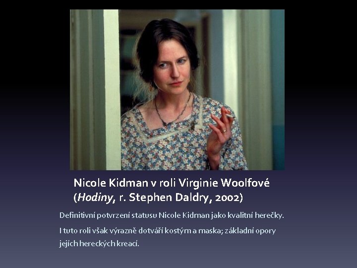 Nicole Kidman v roli Virginie Woolfové (Hodiny, r. Stephen Daldry, 2002) Definitivní potvrzení statusu