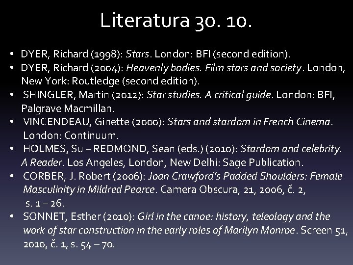 Literatura 30. 10. • DYER, Richard (1998): Stars. London: BFI (second edition). • DYER,