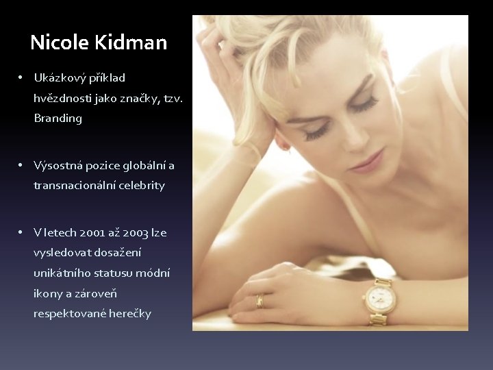 Nicole Kidman • Ukázkový příklad hvězdnosti jako značky, tzv. Branding • Výsostná pozice globální