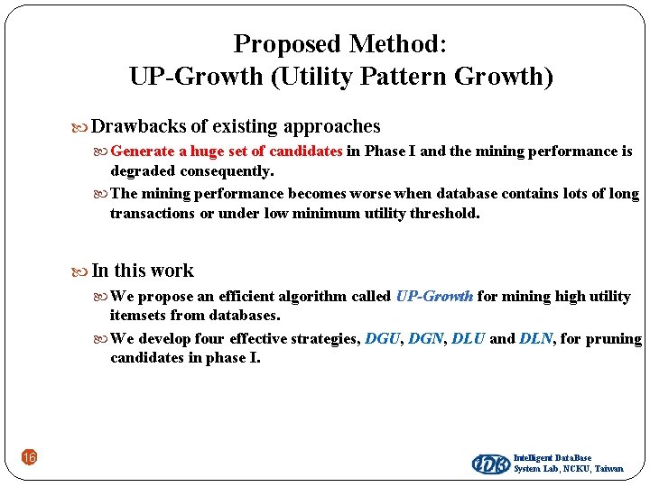 Proposed Method: UP-Growth (Utility Pattern Growth) Drawbacks of existing approaches Generate a huge set