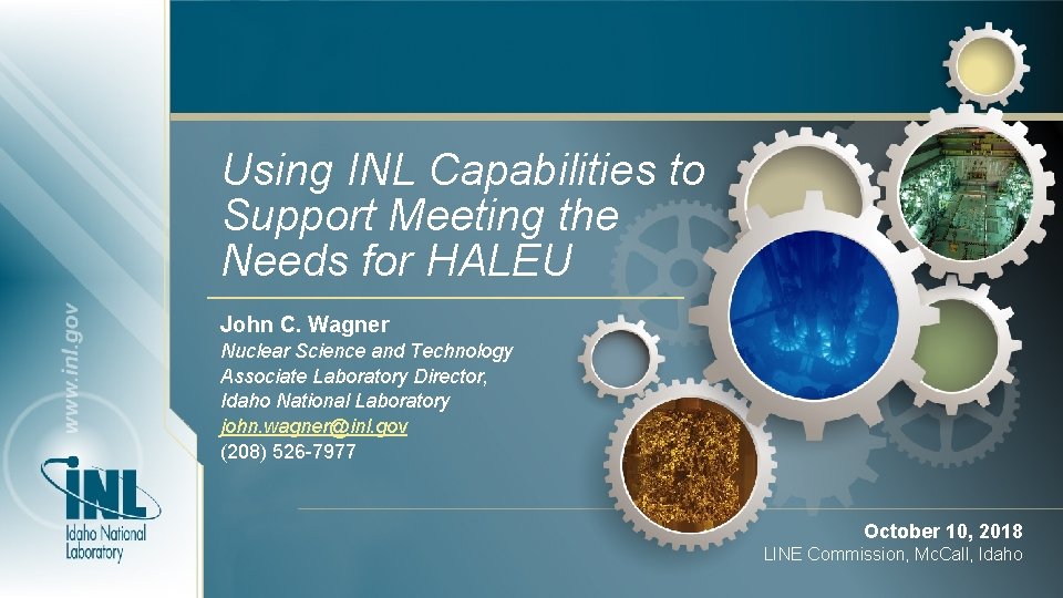 Using INL Capabilities to Support Meeting the Needs for HALEU John C. Wagner Nuclear