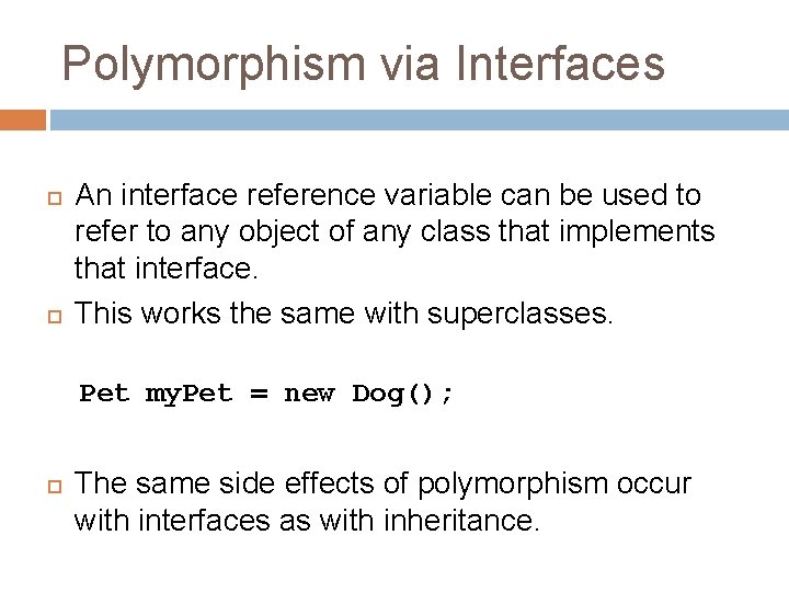 Polymorphism via Interfaces An interface reference variable can be used to refer to any