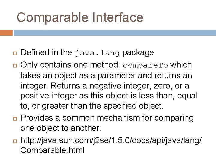 Comparable Interface Defined in the java. lang package Only contains one method: compare. To