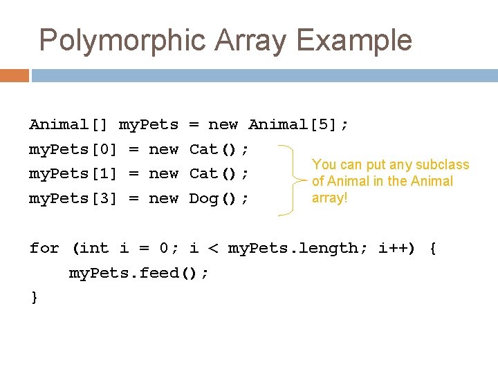 Polymorphic Array Example Animal[] my. Pets[0] = new my. Pets[1] = new my. Pets[3]