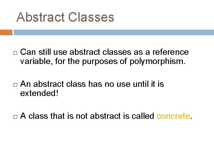 Abstract Classes Can still use abstract classes as a reference variable, for the purposes
