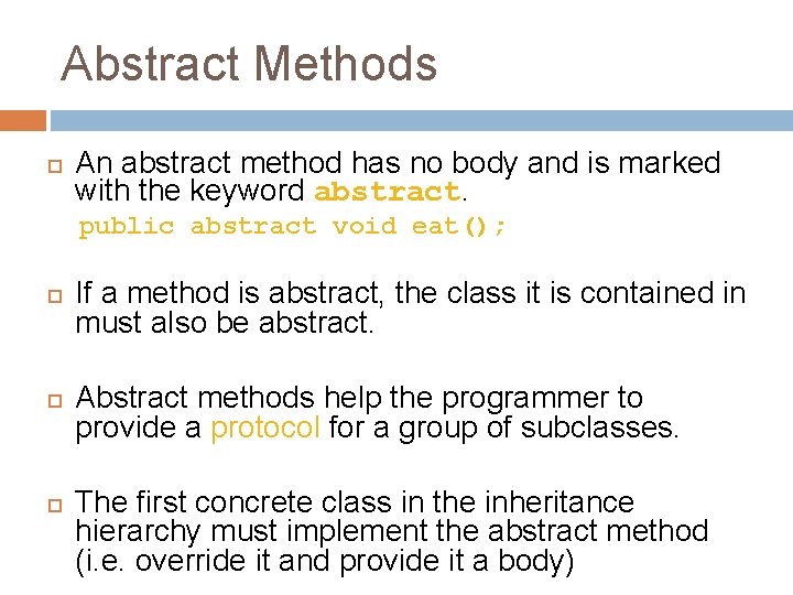 Abstract Methods An abstract method has no body and is marked with the keyword