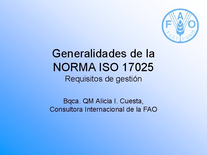 Generalidades de la NORMA ISO 17025 Requisitos de gestión Bqca. QM Alicia I. Cuesta, Generalidades de la NORMA ISO 17025 Requisitos de gestión Bqca. QM Alicia I. Cuesta,