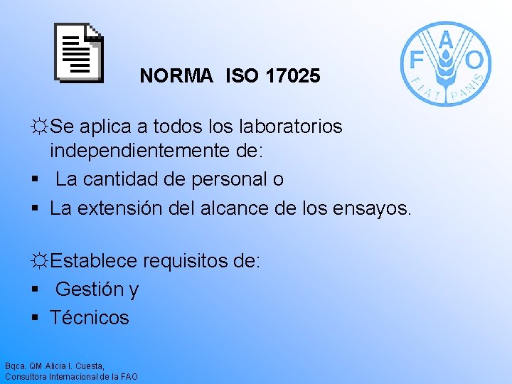 NORMA ISO 17025 ☼ Se aplica a todos laboratorios independientemente de: § La cantidad