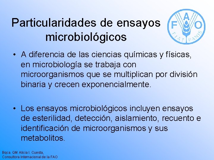 Particularidades de ensayos microbiológicos • A diferencia de las ciencias químicas y físicas, en