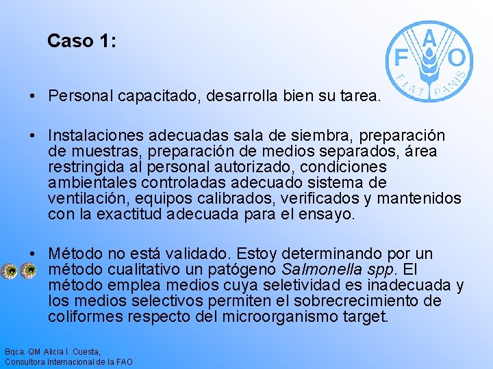 Caso 1: • Personal capacitado, desarrolla bien su tarea. • Instalaciones adecuadas sala de