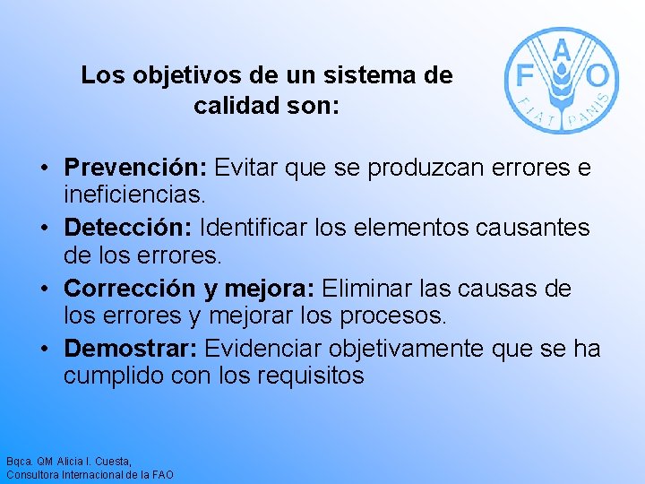 Los objetivos de un sistema de calidad son: • Prevención: Evitar que se produzcan