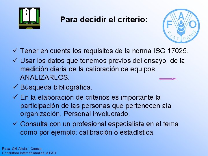 Para decidir el criterio: ü Tener en cuenta los requisitos de la norma ISO Para decidir el criterio: ü Tener en cuenta los requisitos de la norma ISO