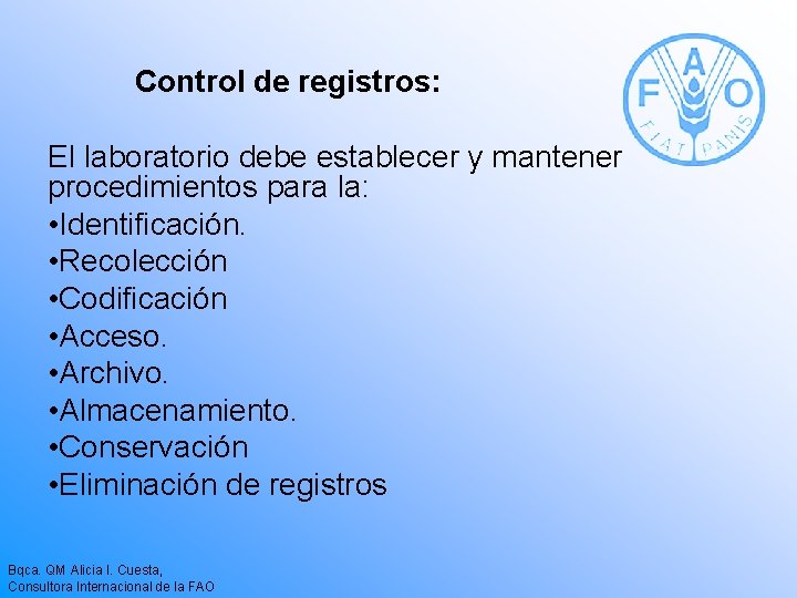 Control de registros: El laboratorio debe establecer y mantener procedimientos para la: • Identificación.