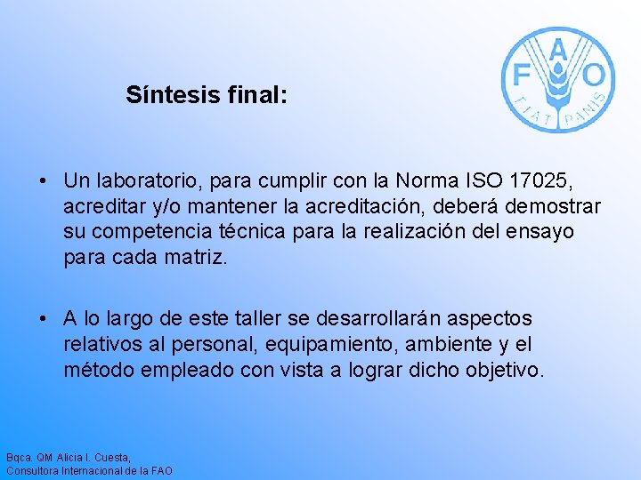 Síntesis final: • Un laboratorio, para cumplir con la Norma ISO 17025, acreditar y/o