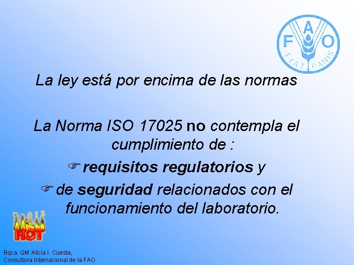 La ley está por encima de las normas La Norma ISO 17025 no contempla La ley está por encima de las normas La Norma ISO 17025 no contempla