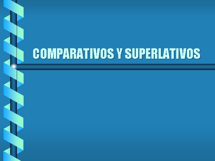 COMPARATIVOS Y SUPERLATIVOS 