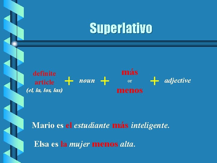 Superlativo definite article (el, la, los, las) + noun + más or menos +