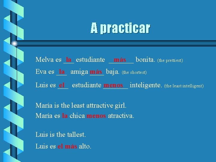 A practicar Melva es ___ la estudiante _______ más bonita. (the prettiest) Eva es