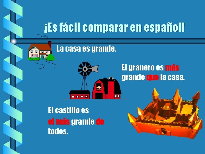 ¡Es fácil comparar en español! b La casa es grande. El granero es más