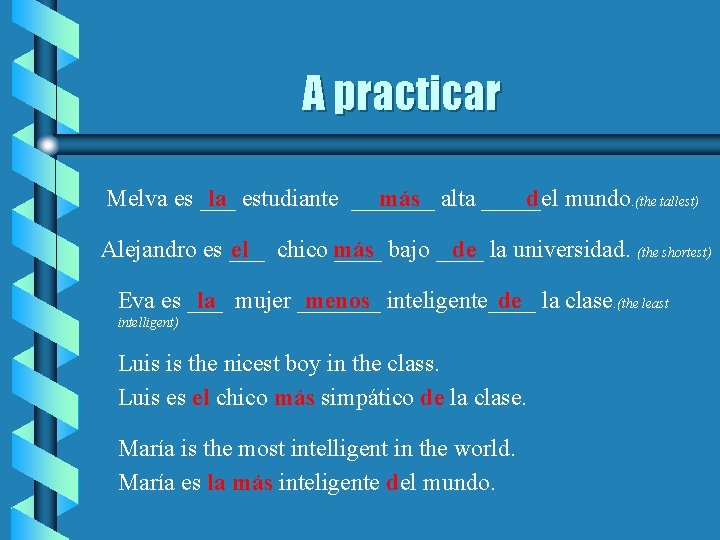 A practicar Melva es ___ la estudiante _______ más alta _____el d mundo. (the