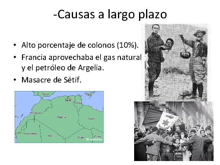 -Causas a largo plazo • Alto porcentaje de colonos (10%). • Francia aprovechaba el -Causas a largo plazo • Alto porcentaje de colonos (10%). • Francia aprovechaba el
