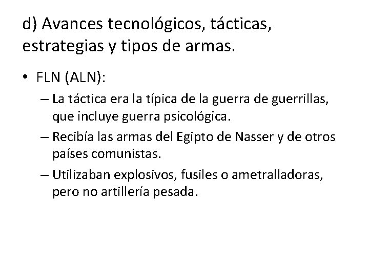 d) Avances tecnológicos, tácticas, estrategias y tipos de armas. • FLN (ALN): – La