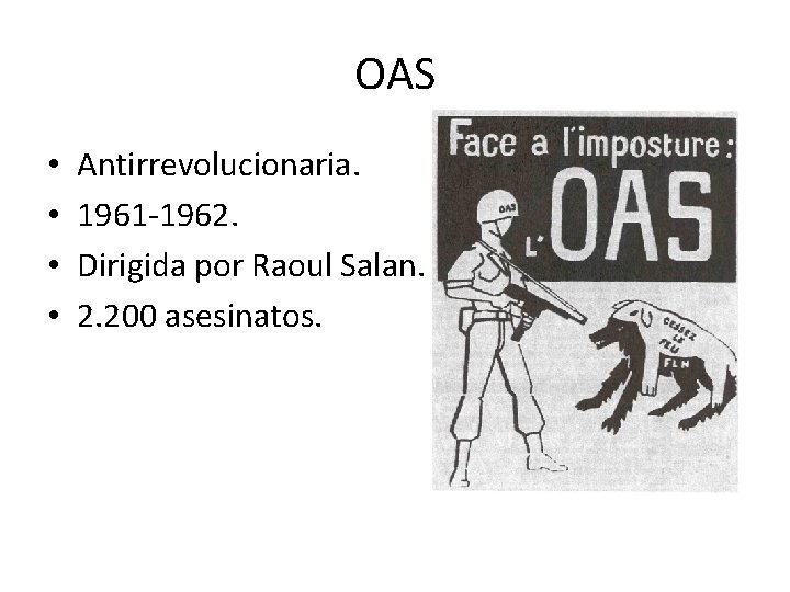 OAS • • Antirrevolucionaria. 1961 -1962. Dirigida por Raoul Salan. 2. 200 asesinatos. 