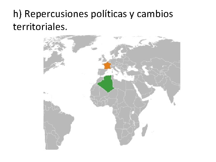 h) Repercusiones políticas y cambios territoriales. 