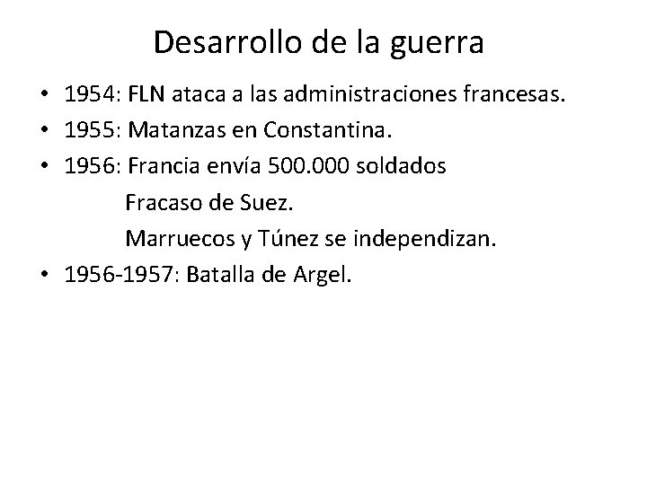 Desarrollo de la guerra • 1954: FLN ataca a las administraciones francesas. • 1955: