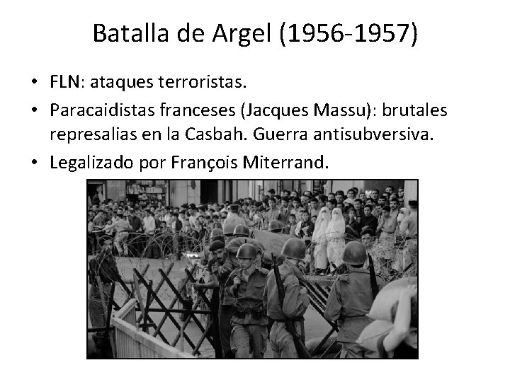 Batalla de Argel (1956 -1957) • FLN: ataques terroristas. • Paracaidistas franceses (Jacques Massu):