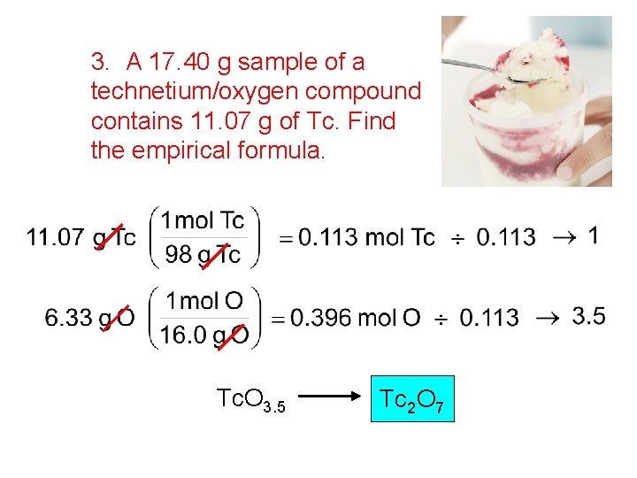 3. A 17. 40 g sample of a technetium/oxygen compound contains 11. 07 g