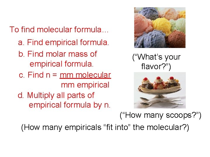 To find molecular formula… a. Find empirical formula. b. Find molar mass of empirical