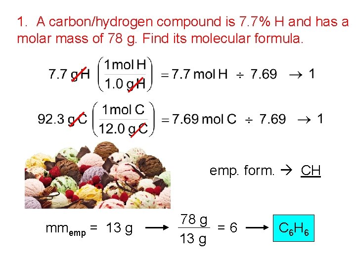 1. A carbon/hydrogen compound is 7. 7% H and has a molar mass of
