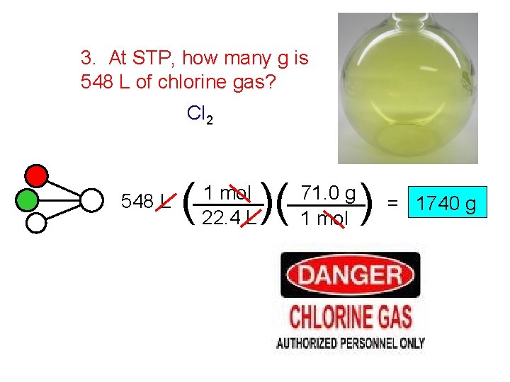 3. At STP, how many g is 548 L of chlorine gas? Cl 2