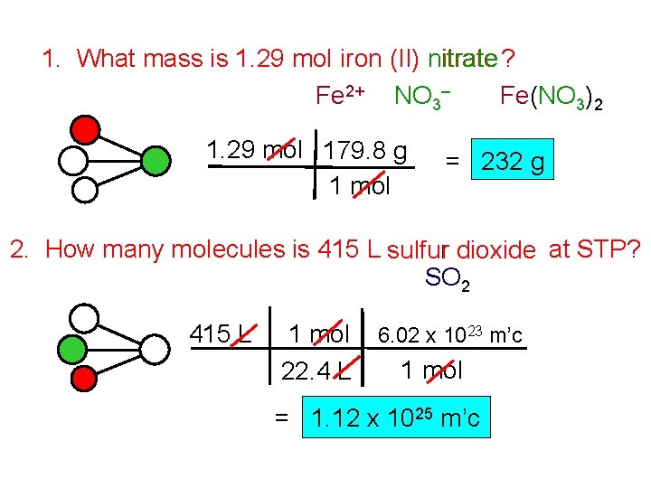1. What mass is 1. 29 mol iron (II) nitrate ? Fe 2+ NO