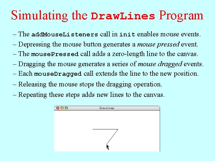 Simulating the Draw. Lines Program – The add. Mouse. Listeners call in init enables Simulating the Draw. Lines Program – The add. Mouse. Listeners call in init enables