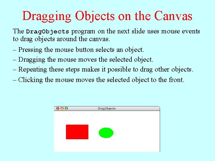 Dragging Objects on the Canvas The Drag. Objects program on the next slide uses Dragging Objects on the Canvas The Drag. Objects program on the next slide uses