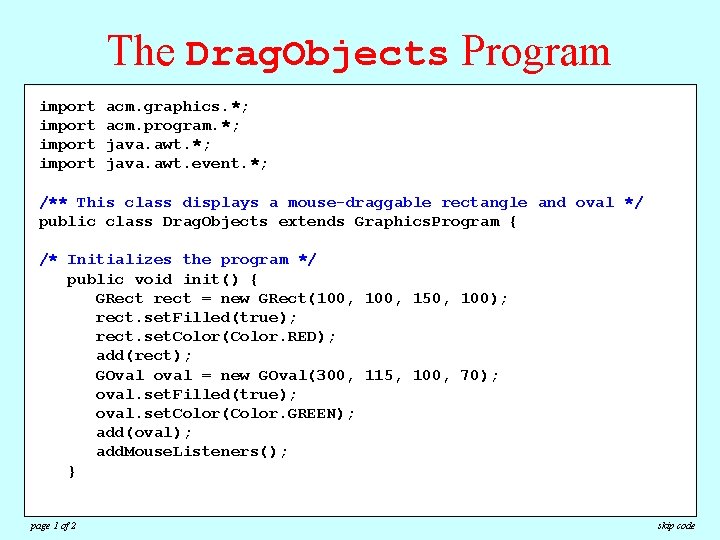 The Drag. Objects Program import acm. graphics. *; acm. program. *; java. awt. event. The Drag. Objects Program import acm. graphics. *; acm. program. *; java. awt. event.