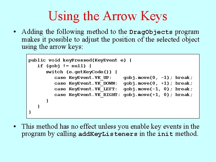 Using the Arrow Keys • Adding the following method to the Drag. Objects program Using the Arrow Keys • Adding the following method to the Drag. Objects program
