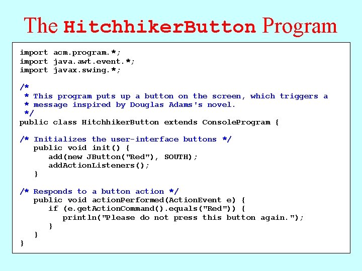 The Hitchhiker. Button Program import acm. program. *; import java. awt. event. *; import The Hitchhiker. Button Program import acm. program. *; import java. awt. event. *; import