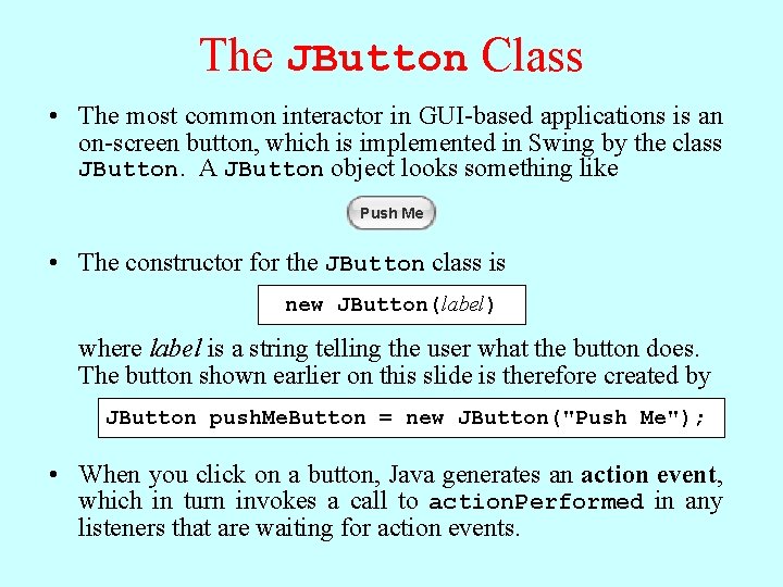 The JButton Class • The most common interactor in GUI-based applications is an on-screen The JButton Class • The most common interactor in GUI-based applications is an on-screen
